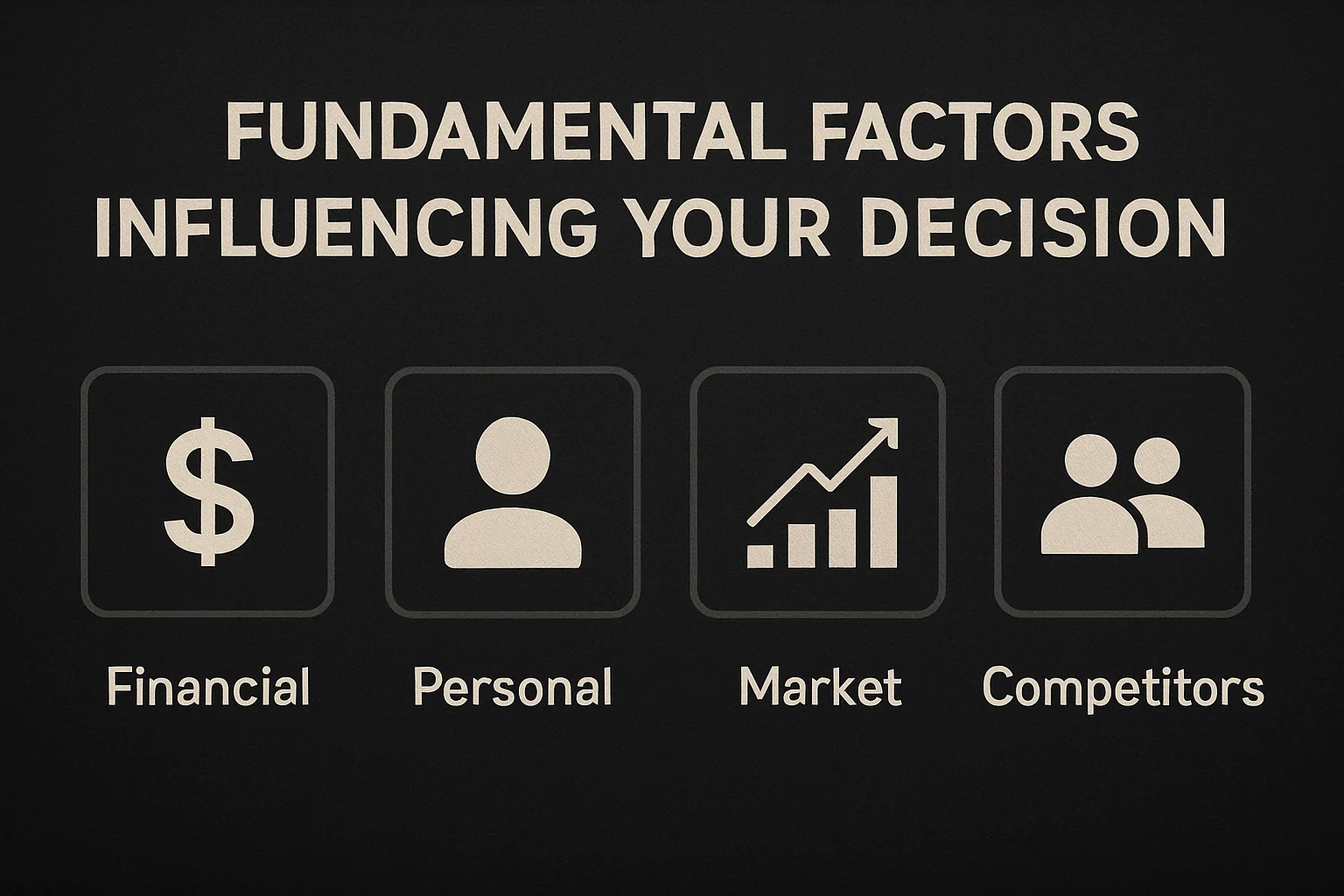 Fundamental Factors Influencing Your Decision