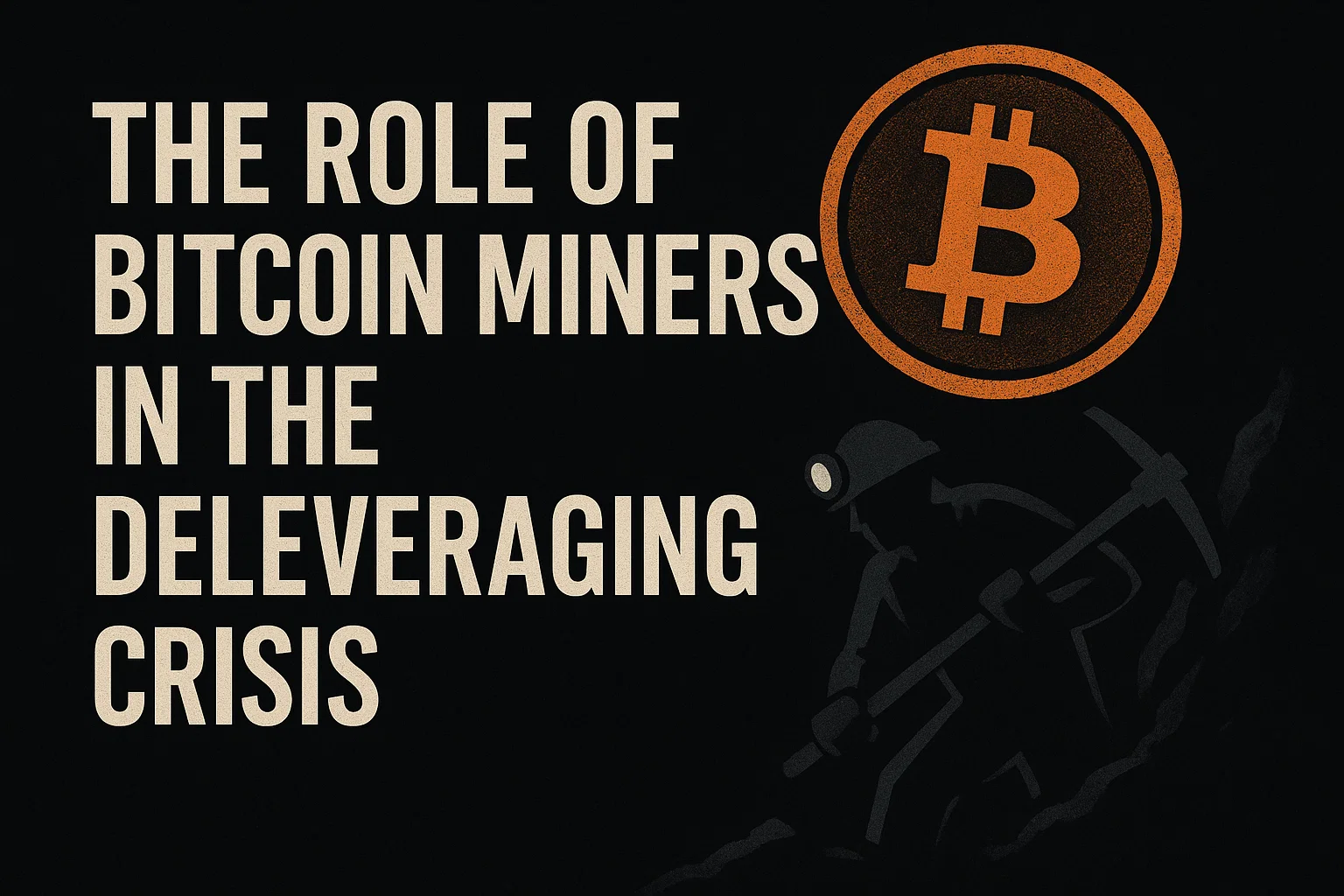 The Role of Bitcoin Miners in the Deleveraging Crisis
